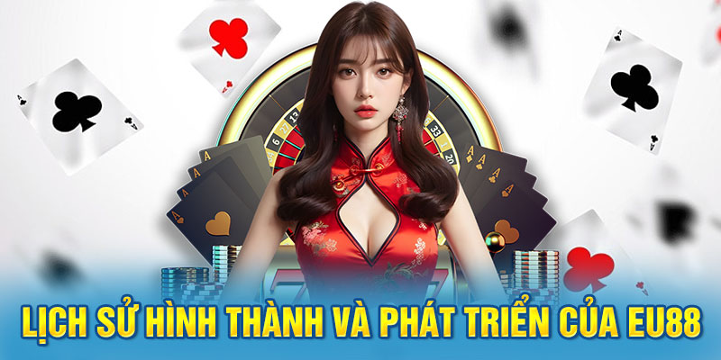 Lịch Sử Hình Thành Và Phát Triển Của EU88